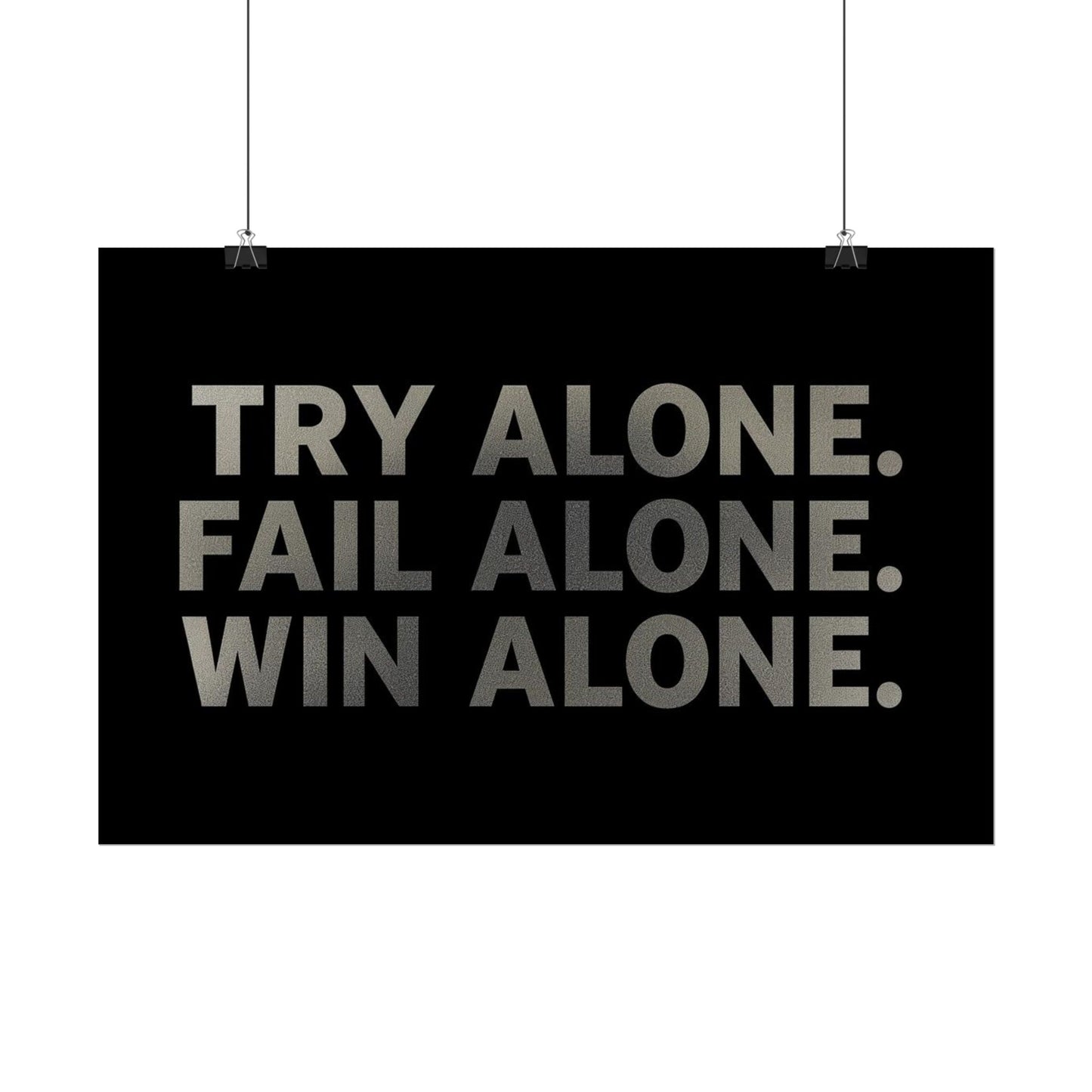 TRY ALONE. FAIL ALONE. WIN ALONE. – Minimalist Motivational Poster