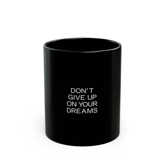 DON’T GIVE UP ON YOUR DREAMS – Motivational Mug