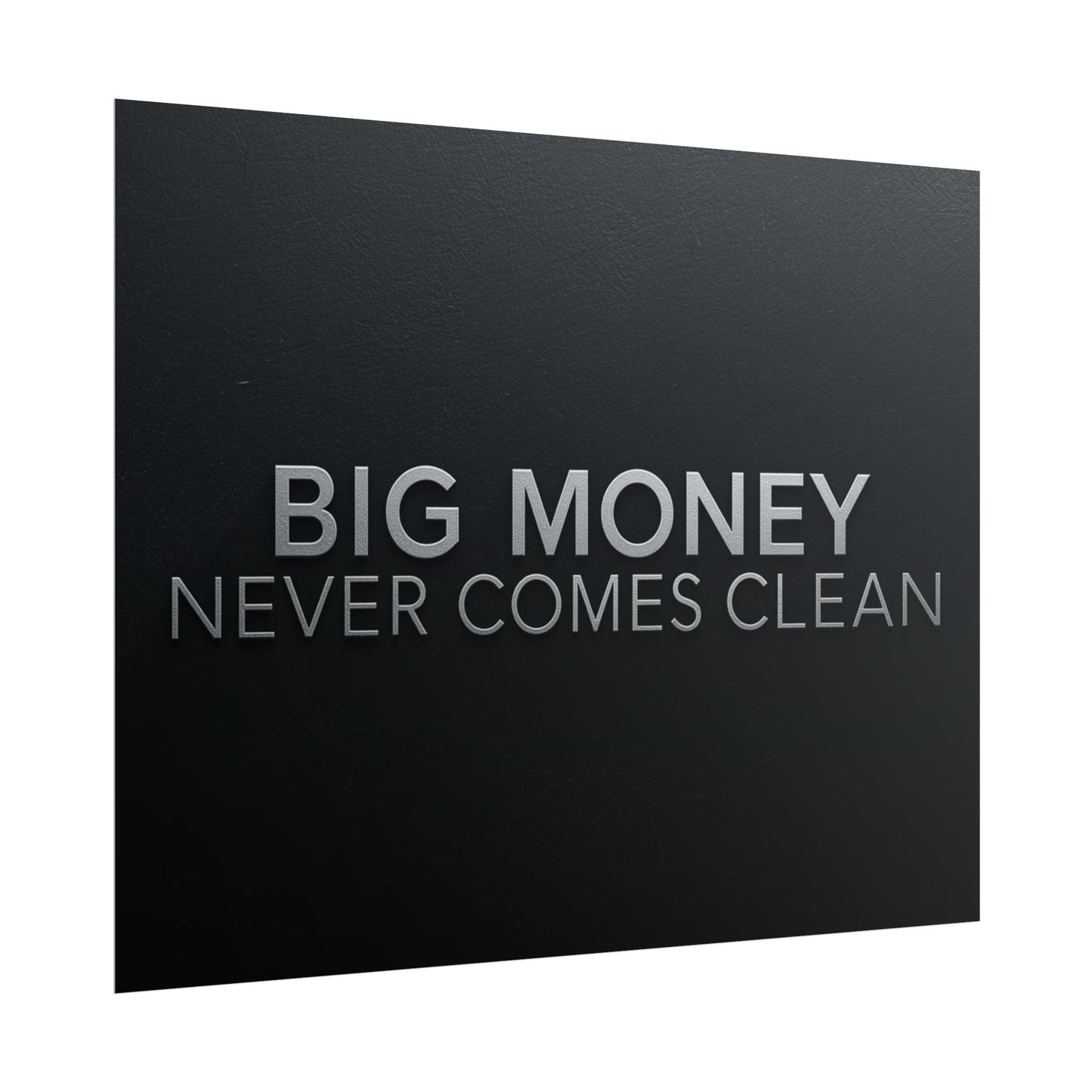 BIG MONEY NEVER COMES CLEAN – Premium Minimalist Motivational Poster