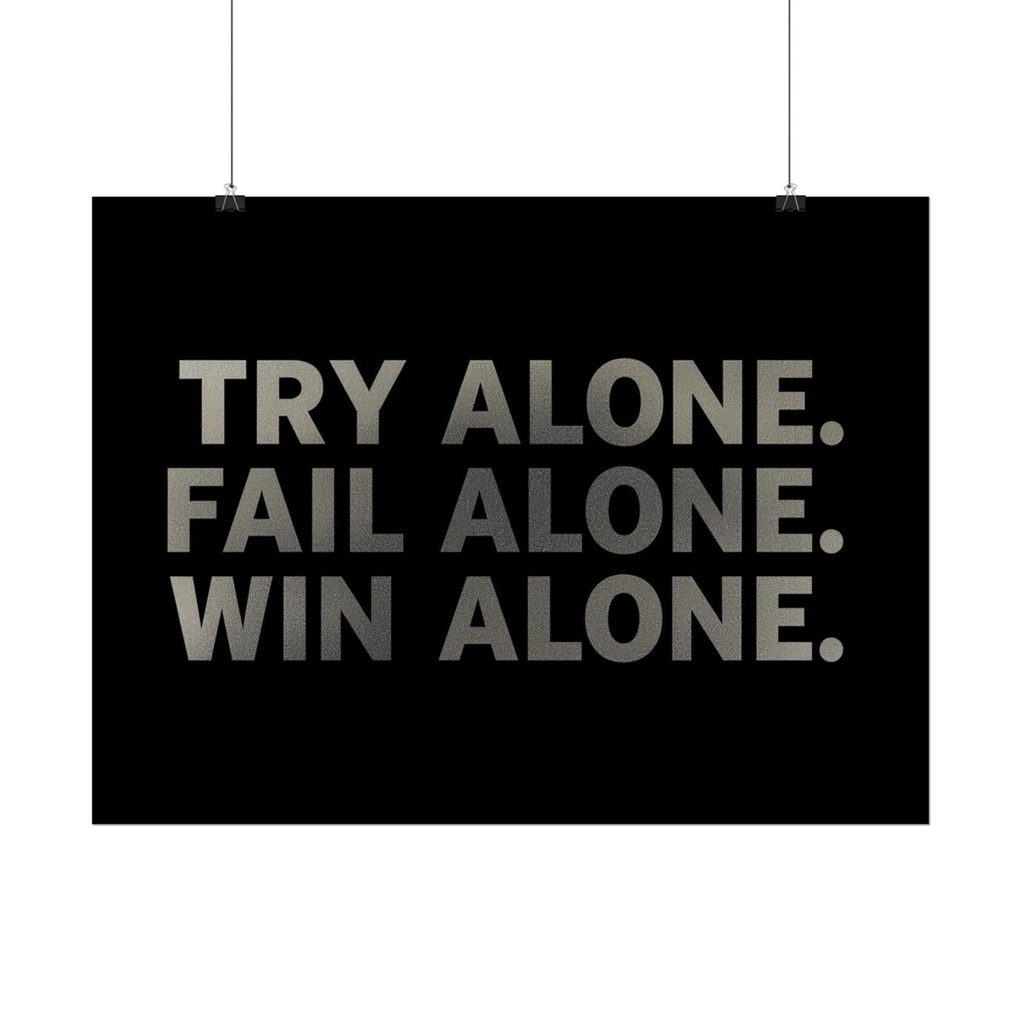 TRY ALONE. FAIL ALONE. WIN ALONE. – Minimalist Motivational Poster