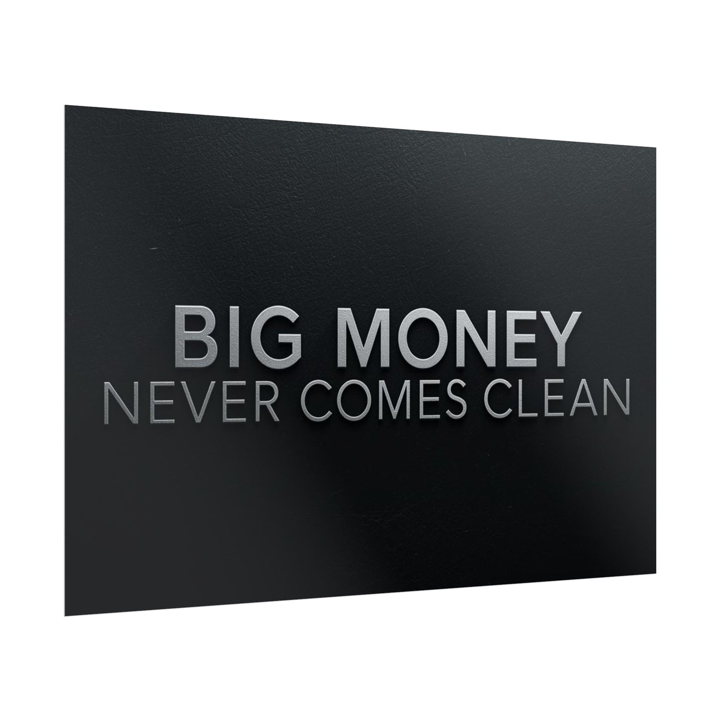 BIG MONEY NEVER COMES CLEAN – Premium Minimalist Motivational Poster