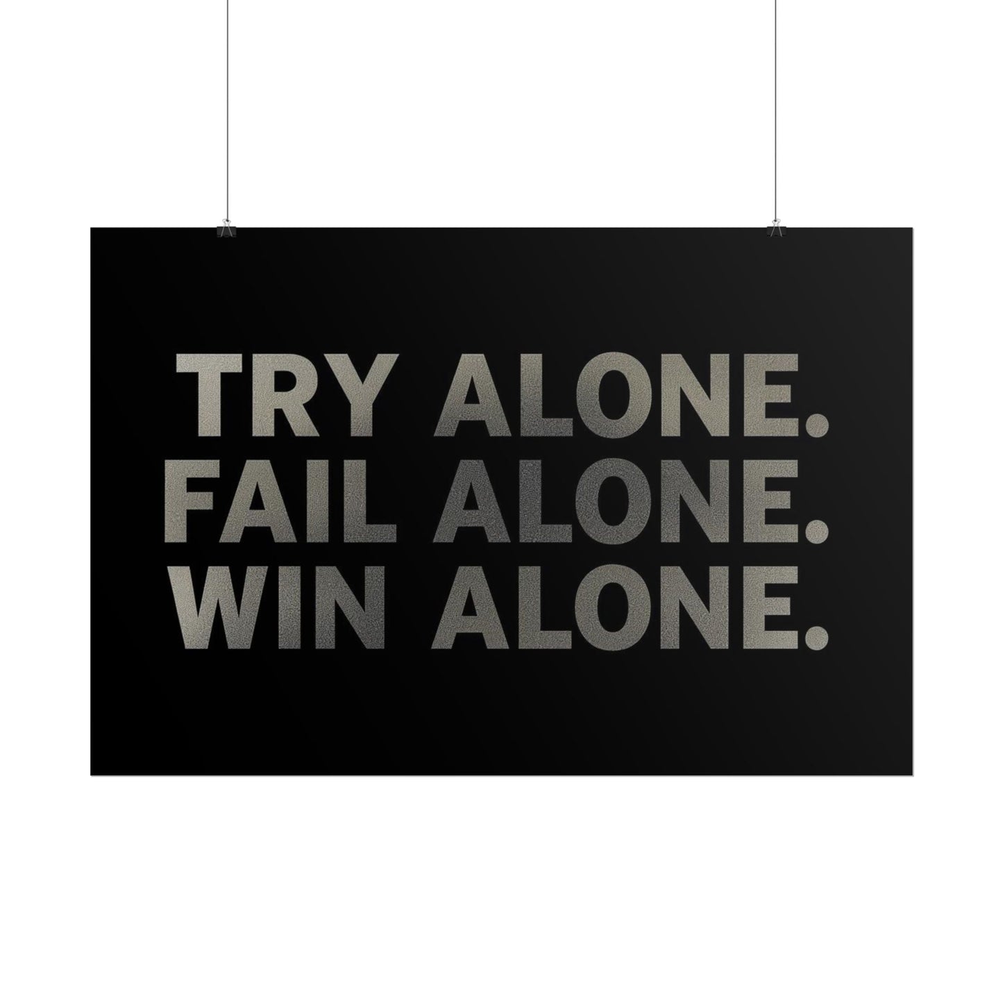 TRY ALONE. FAIL ALONE. WIN ALONE. – Minimalist Motivational Poster