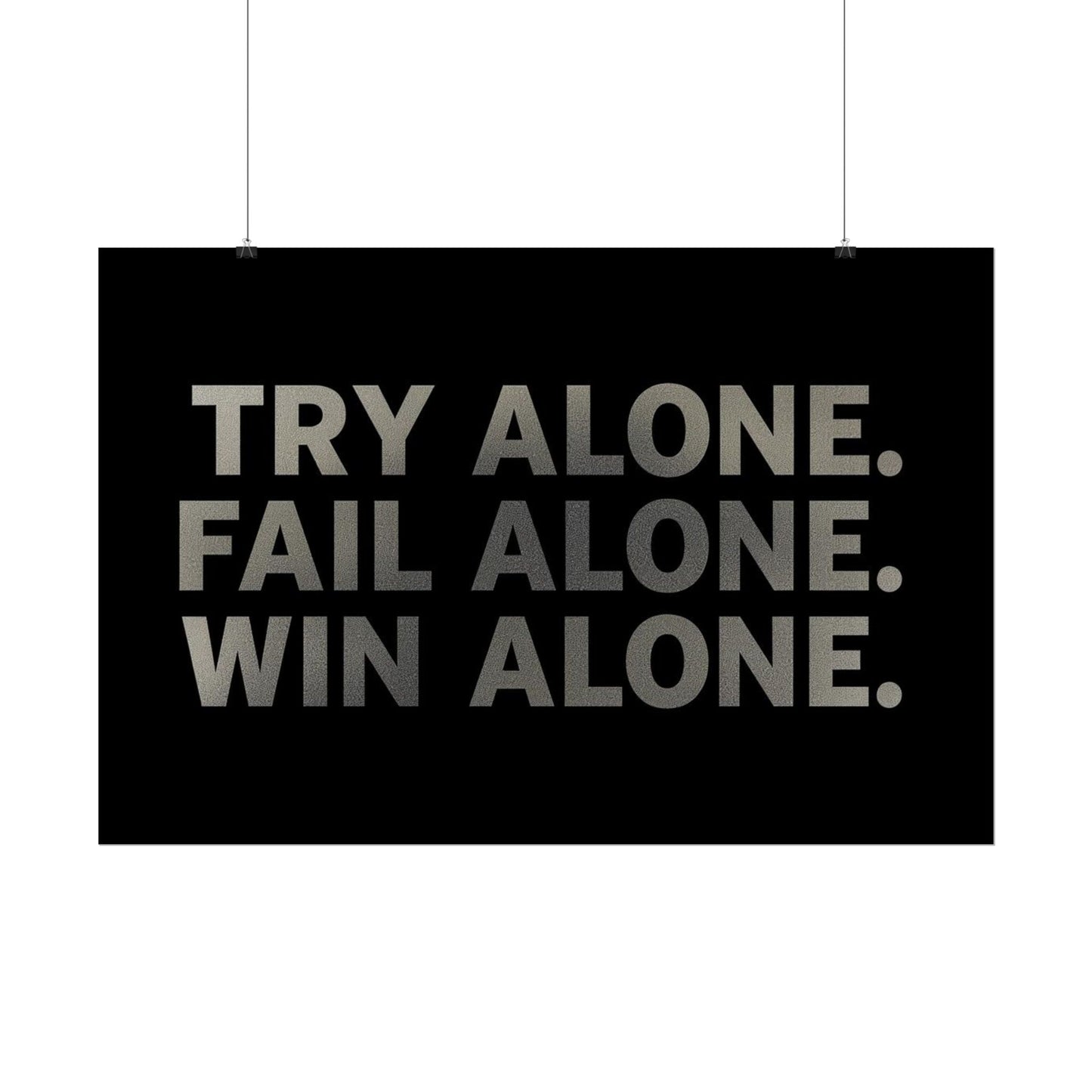 TRY ALONE. FAIL ALONE. WIN ALONE. – Minimalist Motivational Poster