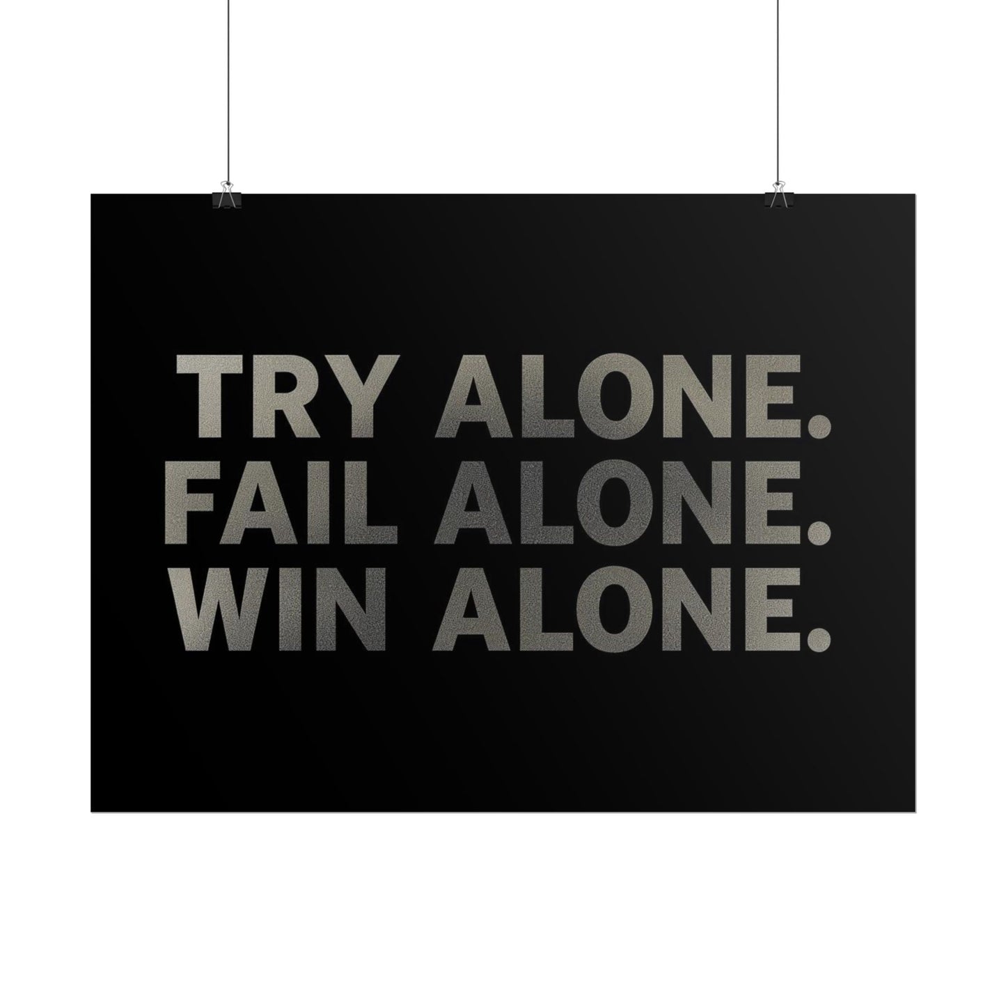 TRY ALONE. FAIL ALONE. WIN ALONE. – Minimalist Motivational Poster