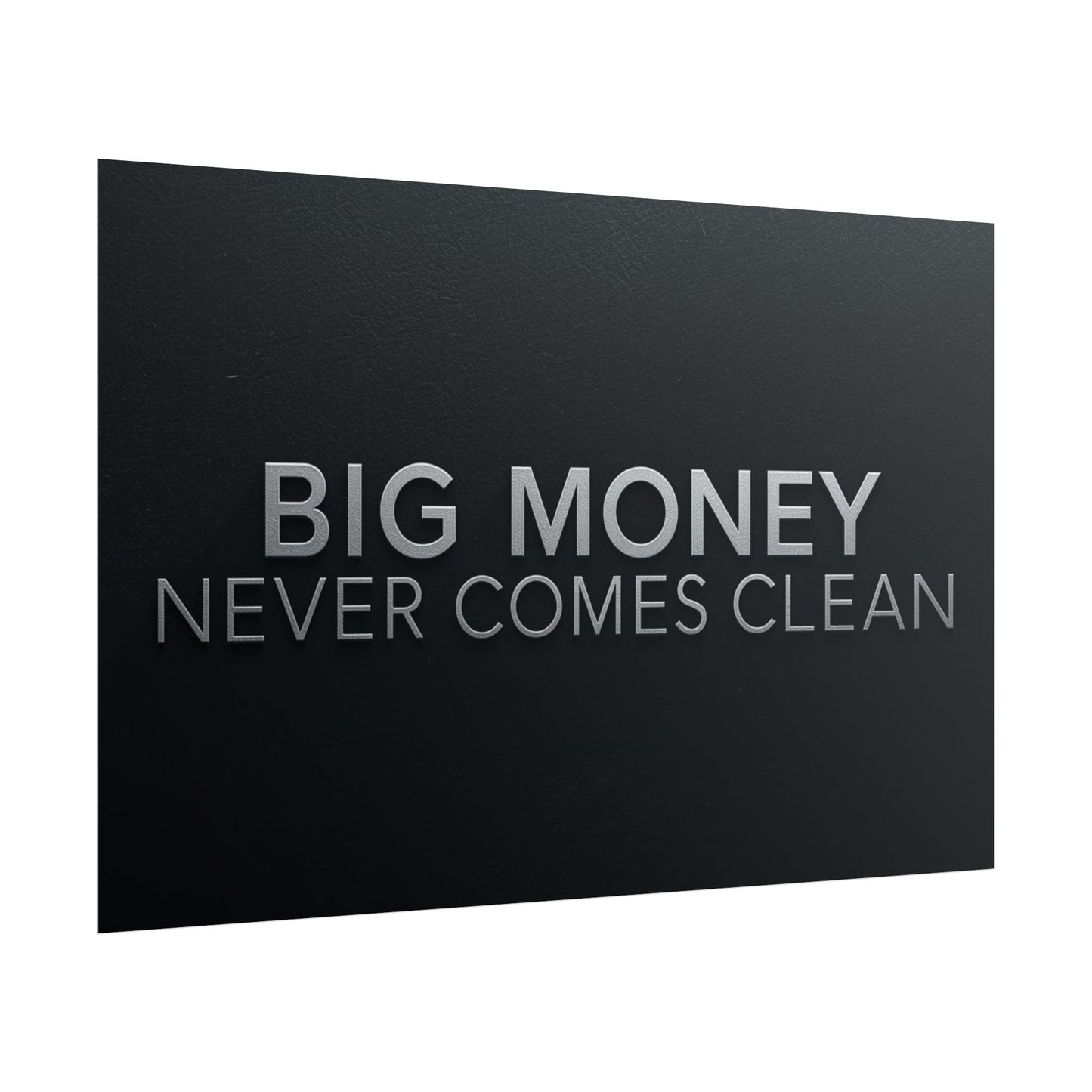 BIG MONEY NEVER COMES CLEAN – Premium Minimalist Motivational Poster