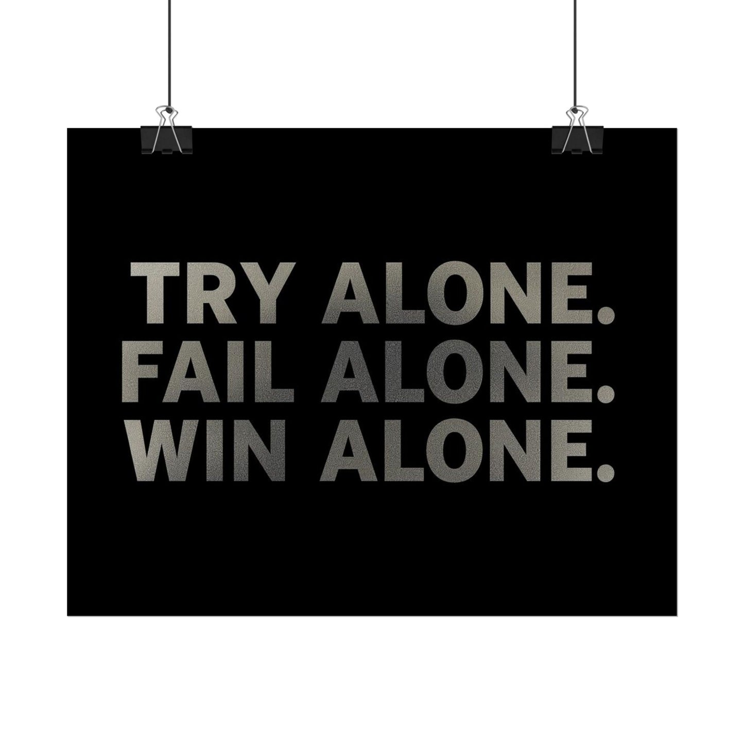 TRY ALONE. FAIL ALONE. WIN ALONE. – Minimalist Motivational Poster