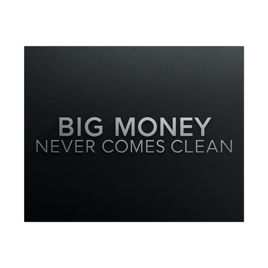 BIG MONEY NEVER COMES CLEAN – Premium Minimalist Motivational Poster