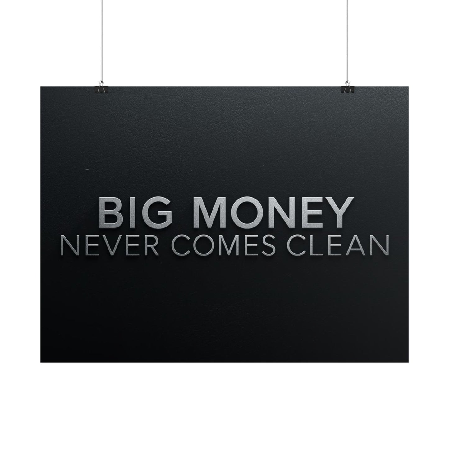 BIG MONEY NEVER COMES CLEAN – Premium Minimalist Motivational Poster