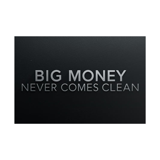 BIG MONEY NEVER COMES CLEAN – Premium Minimalist Motivational Poster