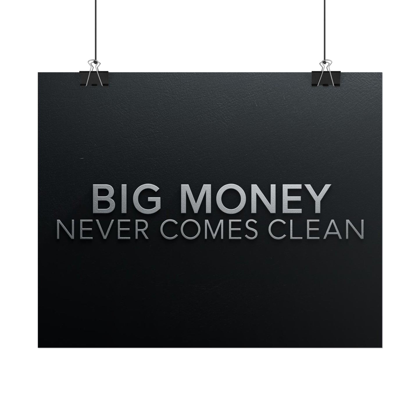 BIG MONEY NEVER COMES CLEAN – Premium Minimalist Motivational Poster